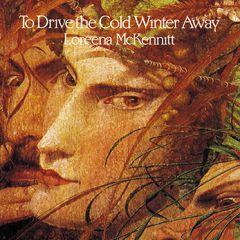 Loreena McKennitt - To Drive the Cold Winter Away